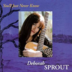 Deborah Sprout - You'll Just Never Know