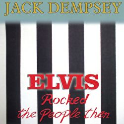 Jack Dempsey - Elvis Rocked The People Then