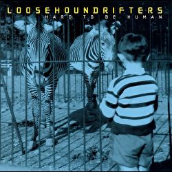 Loosehounds - Hard to be Human
