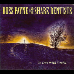 Russ Payne and the Shark Dentists - In Love With Trouble