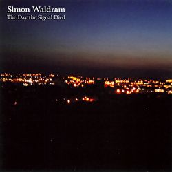 Simon Waldram - The Day the Signal Died