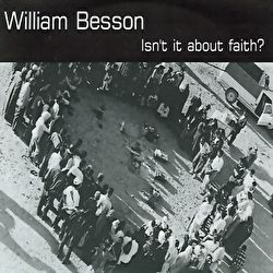 William Besson - Isn't It About Faith?