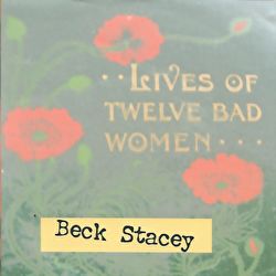 Beck Stacey - Lives Of Twelve Bad Women