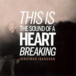 Jonathan Isaksson - This Is The Sound Of A Heart Breaking