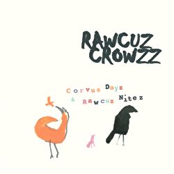 Rawcuz Crowzz - Corvus Dayz & Rawcuz Nitez